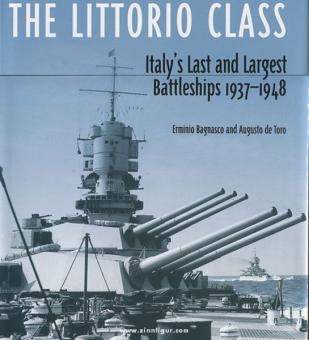 Bagnasco, E./Toro, A. de: The Littorio Class. Italy's Last and largest Battleships 1937-1948 