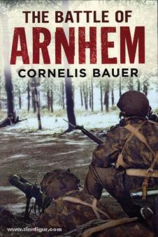 Bauer, C./Boeree, T. A.: The Battle of Arnhem 