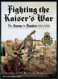 Lucas, A./Schmieschek, J.: Fighting the Kaiser's War. The Saxons in Flanders 1914-1918 