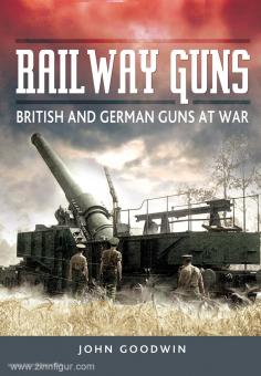 Goodwin, J.: Rail Way Guns on the South Coast of England 