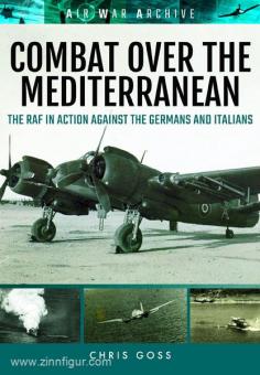 Goss, C. : Archives de la guerre aérienne. Combat over the Mediterranean : The RAF in Action Against the German and Italians through rare archive photographs 