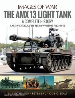 Robinson, M. P.: The Amx 13 Light Tank. A Complete History. Rare Photographs from Wartime Archives 