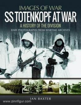 Baxter, I. : Images de la guerre. La division SS Totenkopf en guerre. Histoire de la division. Photographies rares issues des archives de guerre 