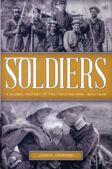 Haymond, John A. : Soldiers. Une histoire globale de l'homme combattant, 1800-1945 