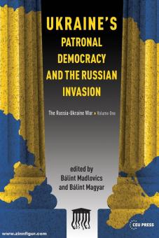 Madlovics, Bálint/Magyar, Bálint (éd.) : Ukraine's Patronal Democracy and the Russian Invasion. La guerre russo-ukrainienne. Volume 1 