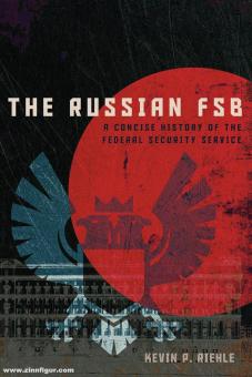 Riehle, Kevin P.: The Russian FSB. A Concise History of the Federal Security Service 