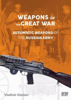 Glazkov, V.: Weapons of the Great War. Automatic Weapons of the Russian Army 