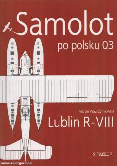 Wawrzynkowski, Marcin/Olejniczak,  Andrzej M.  (Illustr.)/Karnas, Dariusz (Illustr.): Samolot po polsku. Band 3: Lublin R-VIII 