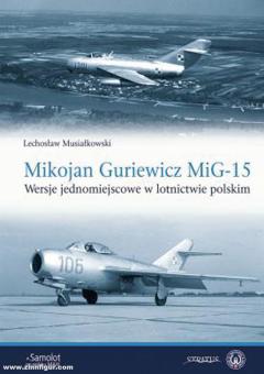 Musialkowski, Lechoslaw : Mikojan Guriewicz MiG-15. Wersje jednomiejscowe w lotnictwie polskim 