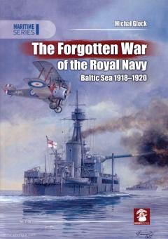 Glock, Michal: The Forgotten War of the Royal Navy. Baltic Sea 1918-1920 