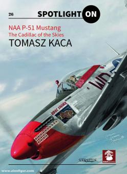 Kaca, Tomasz: NAA P-51 Mustang. The Cadillac of the Skies 