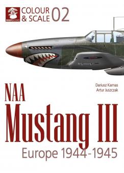 Karnas, Dariuz/Juszczak, Artur: Colour & Scale. Volume 2: NAA Mustang III. Europe 1944-1945 