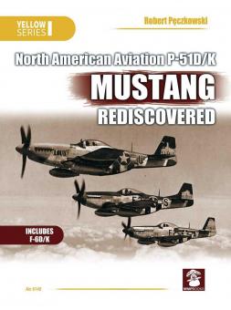 Peczkowski, Robert/ Juszczak, Artur (Illustr.)/Karnas, Dariusz (Illustr.): North American Aviation P-51D/K Mustang Rediscovered 