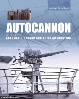 Williams, Anthony G.: Autocannon. Automatic Cannon and their Ammunition 