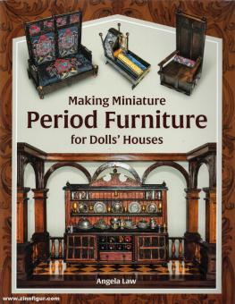 Law, Angela: Making Miniature Period Furniture for Dolls’ Houses 