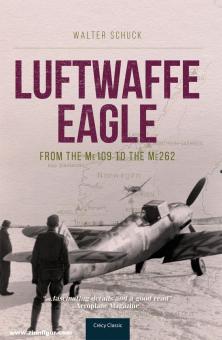 Schuck, Walter : Luftwaffe Eagle. Du Me109 au Me262 