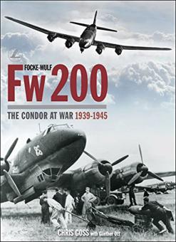 Goss, Chris/Ott, Günther : Focke-Wulf Fw 200. Le Condor pendant la guerre 1939-1945 