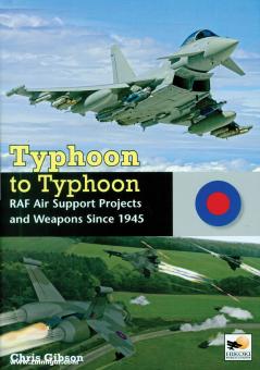 Gibson, Chris : Typhoon to Typhoon. Les projets et les armes de soutien aérien de la RAF depuis 1945 