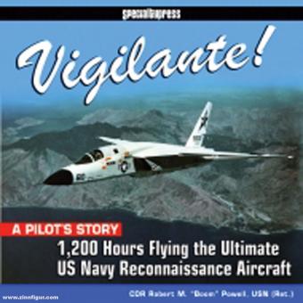 Powell, Robert R. : Vigilante ! A Pilot's Story (l'histoire d'un pilote). 1,200 Hours Flying the Ultimate US Navy Reconnaissance Aircraft 