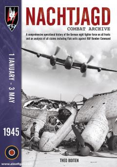 Boiten, Theo: Nachtjagd Combat Archive. A comprehensive operational history of the German night fighter force on all fronts and an analysis of all claims including Flak units against RAF Bomber Command. 1945. 1 January - 3 May 