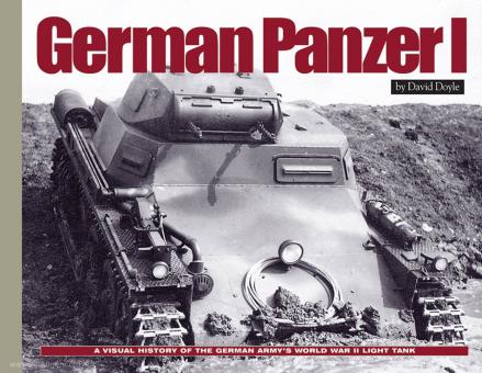 Doyle, D./Kleinhenz, J.: German Panzer I. A Visual History of the German Army's World War II Early Light Tank 