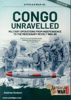 Hudson, Andrew : Congo Unravelled : Opérations militaires de l'indépendance à la révolte des mercenaires 1960-68 