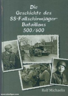 Michaelis, Rolf: Die Geschichte des SS-Fallschirmjäger-Bataillons 500/600 