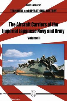 Lengerer, Hans : Histoire technique et opérationnelle. Les porte-avions de la marine et de l'armée impériales japonaises. Volume 2 
