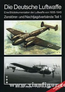 Meyer, M./Stipdonk, P. : L'armée de l'air allemande. Une documentation photographique de la Luftwaffe de 1935 à 1945. Destructeurs et unités de chasse nocturne. Première partie 