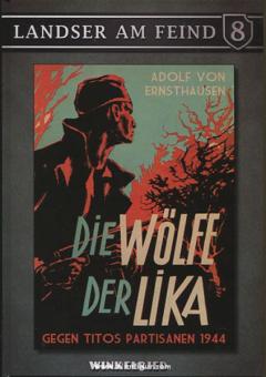 Ernsthausen, A. v. : Landser à l'ennemi. Volume 8 : Les loups de la Lika. Contre les partisans de Tito en 1944 