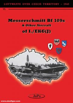 Poruba, Tomás/Vladar, Jan : Luftwaffe over Czech Territory - 1945. Volume 6 : Messerschmitt Bf 109s & other aircraft of I./EKG(J) 
