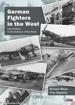 Meyer, Michael/Stipdonk, Paul: German Fighters in the West from Poland to the Defence of the Reich 