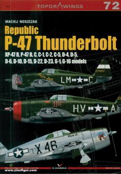 Noszczak, Maciej: Republic P-47 Thunderbolt. XP-47 B, P-47 B, C, C-1, C-2, C-5, D-4, D-5, D-6, D-10, D-15, D-22, D-23, G-1, G-16 models 