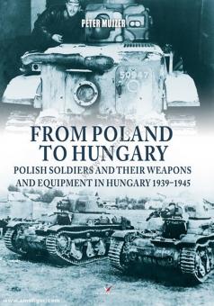 Mujzer, Peter: From Poland to Hungary.Polish soldiers and their weapons and equipment in Hungary 1939-1945 