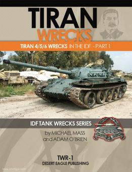 Mass, M./O'Brien, A.: Tiran Wrecks. Tiran 4/5/6 Wrecks in the IDF. Part 1 