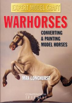 Longhurst, Max: Warhorses,. Converting & Painting Model Horses 