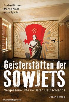 Büttner, Stefan/Kaule, Martin/Specht, Arno : Lieux fantômes des Soviétiques. Les lieux oubliés de l'Allemagne de l'Est 