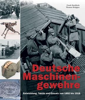 Buchholz, Frank/Brüggen, Thomas: Deutsche Maschinengewehre. Entwicklung, Taktik und Einsatz von 1892 bis 1918. Band 1 