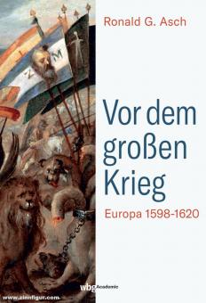 Asch, Ronald G.: Vor dem großen Krieg. Europa 1598-1620 