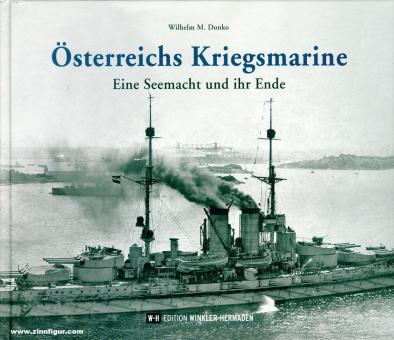 Donko, Wilhelm M.: Österreichs Kriegsmarine. Eine Seemacht und ihr Ende 