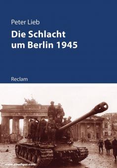 Lieb, Peter : La bataille de Berlin en 1945 
