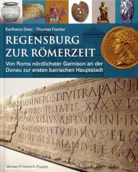 Dietz, Karlheinz/Fischer, Thomas: Regensburg zur Römerzeit. Von Roms nördlichster Garnison an der Donau zur ersten bairischen Hauptstadt 