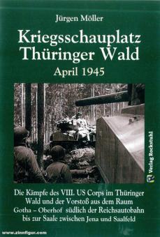 Möller, Jürgen : Le théâtre des opérations de la forêt de Thuringe en avril 1945 