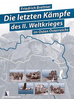 Brettner, Friedrich : Les derniers combats de la IIe Guerre mondiale dans l'est de l'Autriche 