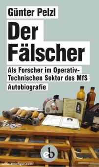 Pelzl, Günter : Le faussaire. En tant que chercheur dans le secteur opérationnel et technique de la MfS. Autobiographie 
