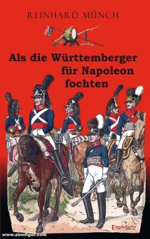 Münch, Reinhard: Als die Württemberger für Napoleon fochten 