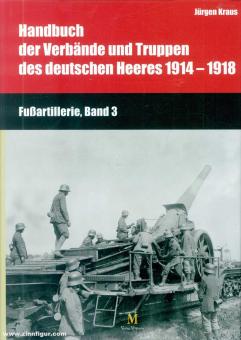 Kraus, Jürgen/Busche, Hartwig (éd.) : Handbuch der Verbände und Truppen des deutschen Heeres 1914-1918. Artillerie à pied. Volume 3 