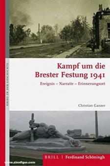 Ganzer, Christian : La bataille pour la forteresse de Brest en 1941. Événement - récit - lieu de mémoire 