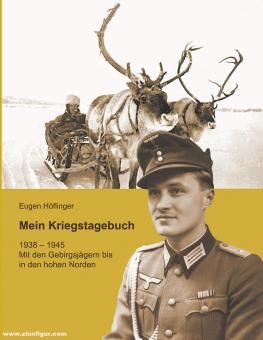 Höflinger, Eugen : Mon journal de guerre 1938-1945. Avec les chasseurs alpins jusque dans le grand nord 