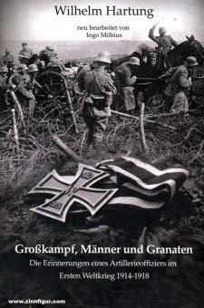 Hartung, Wilhelm/Möbius, Ingo: Großkampf, Männer und Granaten: Die Erinnerungen eines Artillerieoffiziers im Ersten Weltkrieg 1914-1918 
